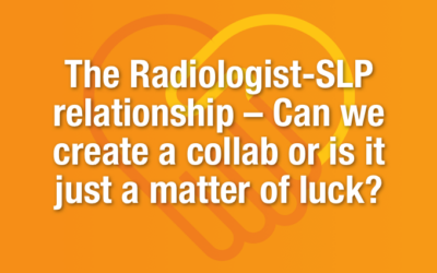 The Radiologist-SLP relationship—Can we create a collaboration or is it just a matter of luck?