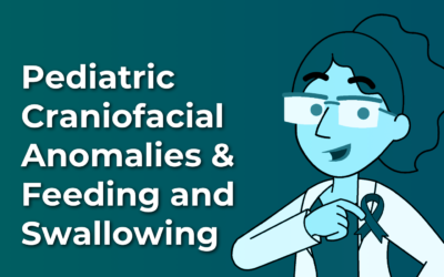 Pediatric Craniofacial Anomalies & Feeding and Swallowing